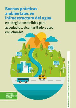 Buenas prácticas ambientales en infraestructura del agua,estrategias sostenibles para acueductos, alcantarillado y aseo en Colombia